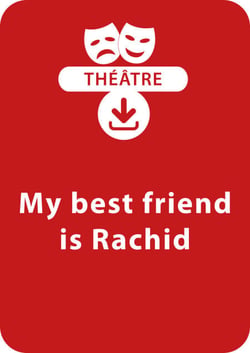 My best friend is Rachid - Une pièce de théâtre à télécharger