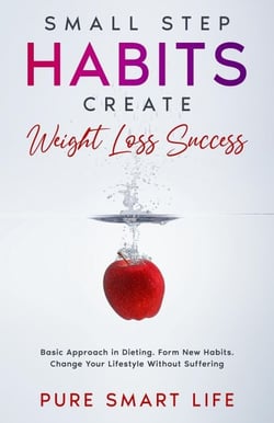 Small Step Habits Create Weight Loss Success - PURE SMART LIFE