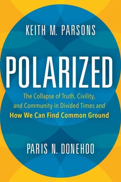 Polarized - The Collapse of Truth, Civility, and Community in Divided Times and How We Can Find Common Ground