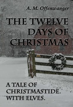 The Twelve Days of Christmas: A Tale of Christmastide. With Elves.