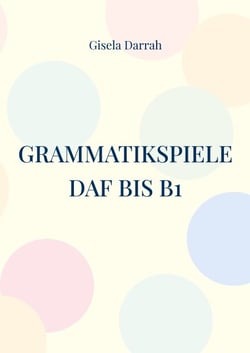 Grammatikspiele DaF bis B1 - Lernspiele für alle Grammatikgebiete