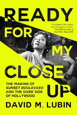 Ready for My Close-Up - The Making of Sunset Boulevard and the Dark Side of the Hollywood Dream