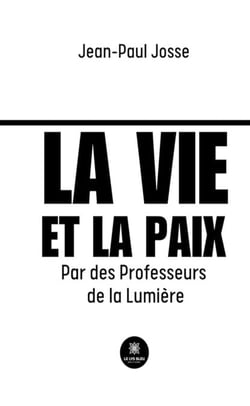 La vie et la paix - Par des Professeurs de la Lumière