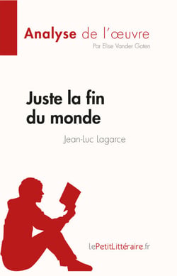Juste la fin du monde de Jean-Luc Lagarce (Fiche de lecture) - Analyse complète et résumé détaillé de l'oeuvre