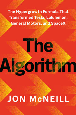 The Algorithm - The Hypergrowth Formula That Transformed Tesla, Lululemon, General Motors, and SpaceX