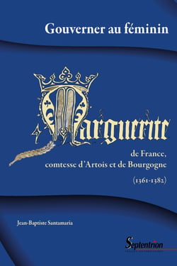 Gouverner au féminin : Marguerite de France, comtesse d'Artois et de Bourgogne - 1361-1382