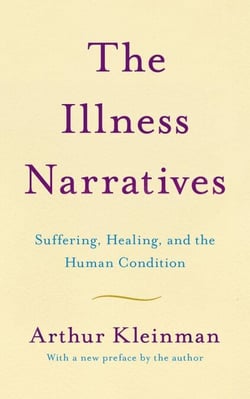 The Illness Narratives - Suffering, Healing, And The Human Condition