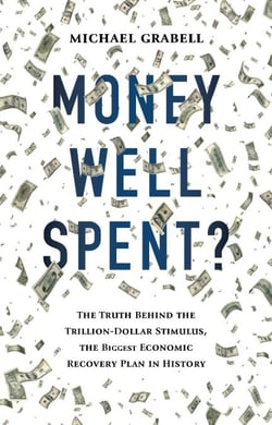 Money Well Spent? - The Truth Behind the Trillion-Dollar Stimulus, the Biggest Economic Recovery Plan in History