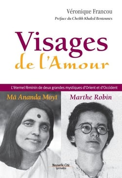 Visages de l'amour - L'éternel féminin de deux grandes mystiques d'Orient et d'Occident