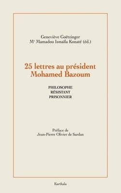 25 Lettres au président Mohamed Bazoum - Philosophe, prisonnier et résistant