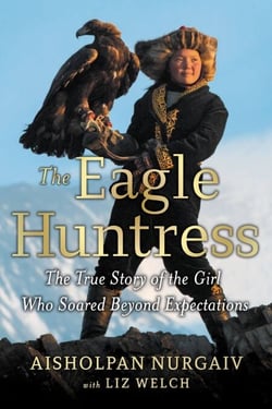 The Eagle Huntress - The True Story of the Girl Who Soared Beyond Expectations
