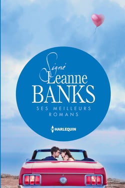 Signé Leanne Banks : ses meilleurs romans - Le bébé de Valentina - Un adversaire trop séduisant - Un piège si troublant