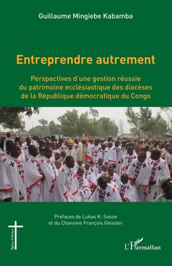 Entreprendre autrement - Perspectives d'une gestion réussie du patrimoine ecclésiastique des diocèses de la République démocratique du Congo