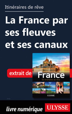 Itinéraires de rêve - La France par ses fleuves et ses canaux