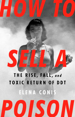 How to Sell a Poison - The Rise, Fall, and Toxic Return of DDT