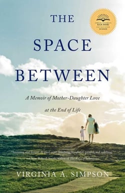 The Space Between - A Memoir of Mother-Daughter Love at the End of Life