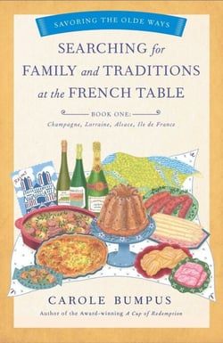 Searching for Family and Traditions at the French Table, Book One (Champagne, Alsace, Lorraine, and Paris regions) - Savoring the Olde Ways Series: Book One