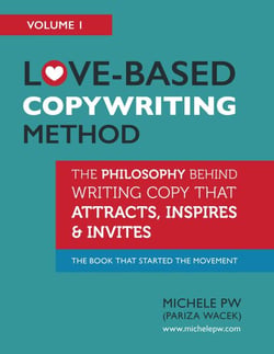 Love-Based Copywriting Method: The Philosophy Behind Writing Copy That Attracts, Inspires and Invites - Love-Based Business, #1