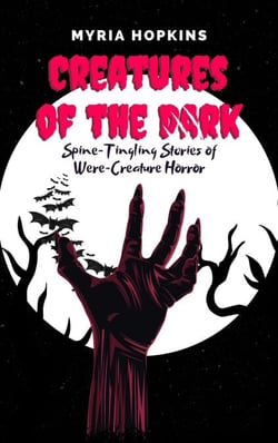 Creatures of the Dark: Spine-Tingling Stories of Were-Creature Horror