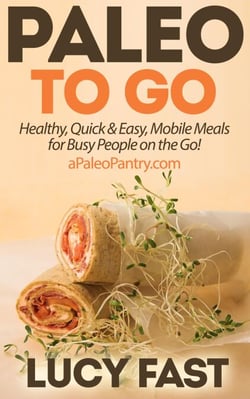 Paleo To Go: Quick &amp; Easy Mobile Meals for Busy People on the Go! - Paleo Diet Solution Series