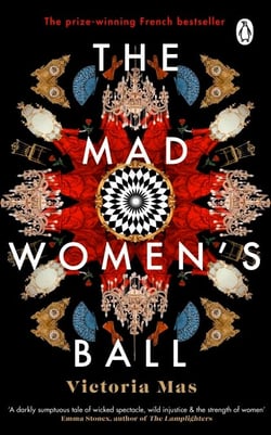 The Mad Women's Ball - The powerful, devastating historical bestseller and Sunday Times Top Fiction selection