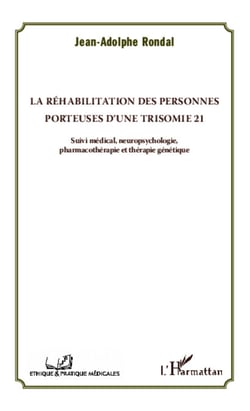La réhabilitation des personnes porteuses d'une trisomie 21 - Suivi médical, neuropsychologie, pharmacothérapie et thérapie génétique