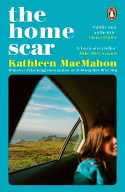 The Home Scar - From the Women’s Prize-longlisted author of Nothing But Blue Sky