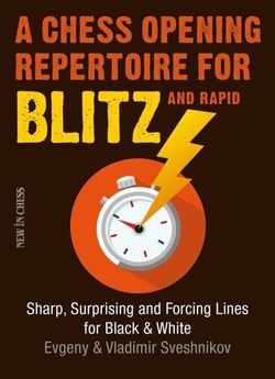 A Chess Opening Repertoire for Blitz &amp; Rapid - Sharp, Surprising and Forcing Lines for Black and White