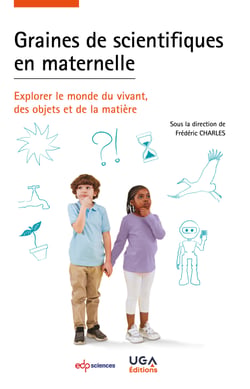 Graines de scientifiques en maternelle - Explorer le monde du vivant, des objets et de la matière