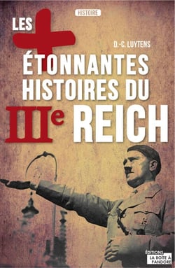 Les plus étonnantes histoires du IIIe Reich - Les derniers secrets d'Hitler, Staline et Mussolini