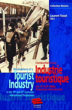 Industrie touristique. Tourist Industry - Construction d’une industrie touristique aux 19e et 20e siècles. Perspectives internationales. Development of a Tourist Industry in the 19th and 20th Centuries. International Perspectives
