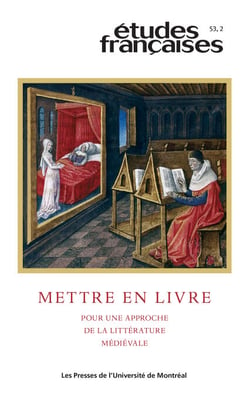 Études françaises. Volume 53, numéro 2, 2017 - Mettre en livre. Pour une approche de la littérature médiévale