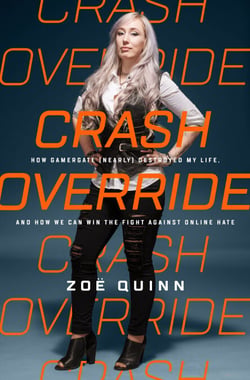 Crash Override - How Gamergate (Nearly) Destroyed My Life, and How We Can Win the Fight Against Online Hate