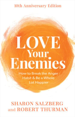 Love Your Enemies - How to Break the Anger Habit &amp; Be a Whole Lot Happier