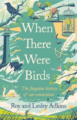 When There Were Birds - The forgotten history of our connections