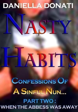 Nasty Habits:  Confessions of A Sinful Nun - Part Two: When The Abbess Was Away