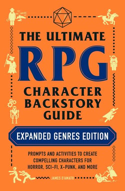 The Ultimate RPG Character Backstory Guide: Expanded Genres Edition - Prompts and Activities to Create Compelling Characters for Horror, Sci-Fi, X-Punk, and More
