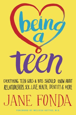 Being a Teen - Everything Teen Girls &amp; Boys Should Know About Relationships, Sex, Love, Health, Identity &amp; More