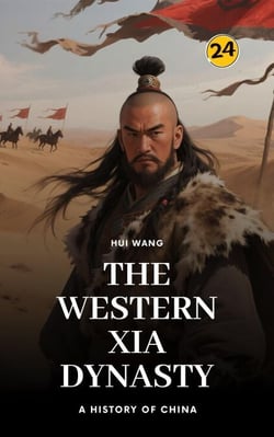 The Western Xia Dynasty: A History of China - A History of China, #24