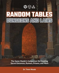 Random Tables: Dungeons and Lairs - The Game Master's Companion for Creating Secret Entrances, Rumors, Prisons, and More