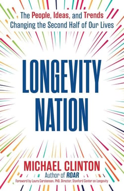 Longevity Nation - The People, Ideas, and Trends Changing the Second Half of Our Lives