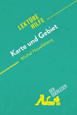 Karte und Gebiet von Michel Houellebecq (Lektürehilfe) - Detaillierte Zusammenfassung, Personenanalyse und Interpretation