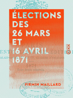 Élections des 26 mars et 16 avril 1871 - Affiches, professions de foi, documents officiels, clubs et comités pendant la Commune