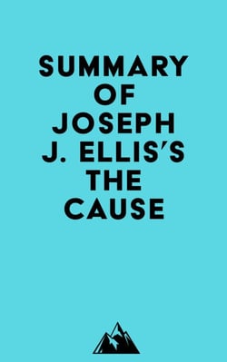 Summary of Joseph J. Ellis's The Cause
