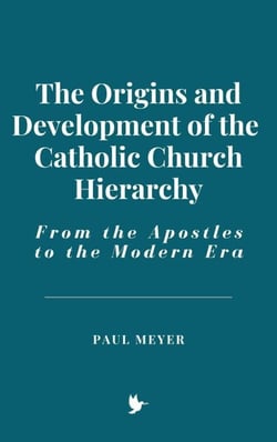 The Origins and Development of the Catholic Church Hierarchy: From the Apostles to the Modern Era
