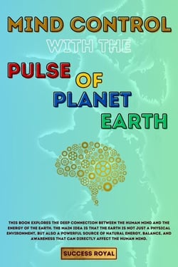 Mind Control with the Pulse of Planet Earth - Success Royal, #1