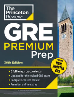 Princeton Review GRE Premium Prep, 36th Edition - 6 Practice Tests + Review &amp; Techniques + Online Tools