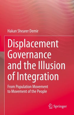 Displacement Governance and the Illusion of Integration - From Population Movement to Movement of the People