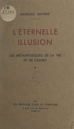 L'éternelle illusion - Les métaphysiques de la vie et de l'esprit