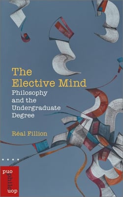 The Elective Mind - Philosophy and the Undergraduate Degree